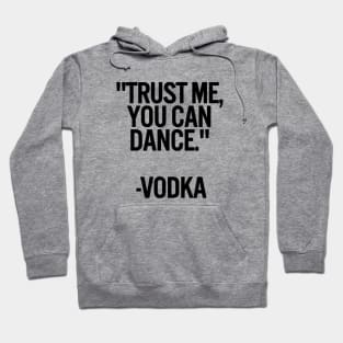 TRUST ME, YOU CAN DANCE. VODKA white / Cool and Funny quotes Hoodie